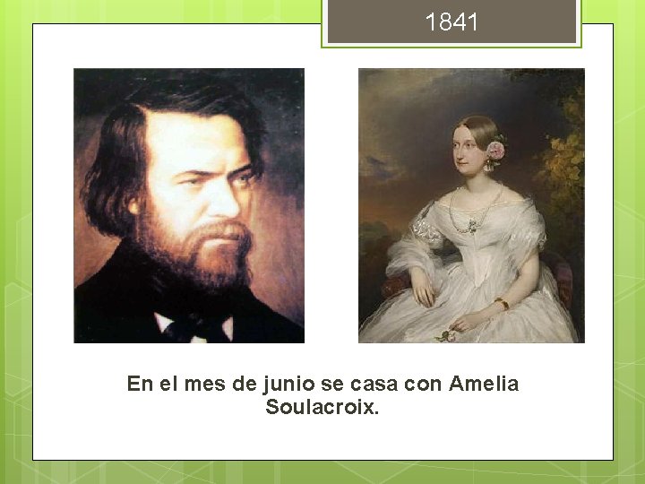 1841 En el mes de junio se casa con Amelia Soulacroix. 