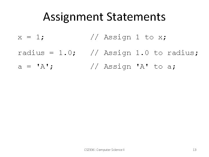 Assignment Statements x = 1; // Assign 1 to x; radius = 1. 0;