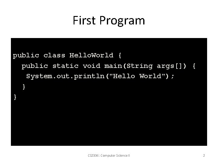First Program public class Hello. World { public static void main(String args[]) { System.
