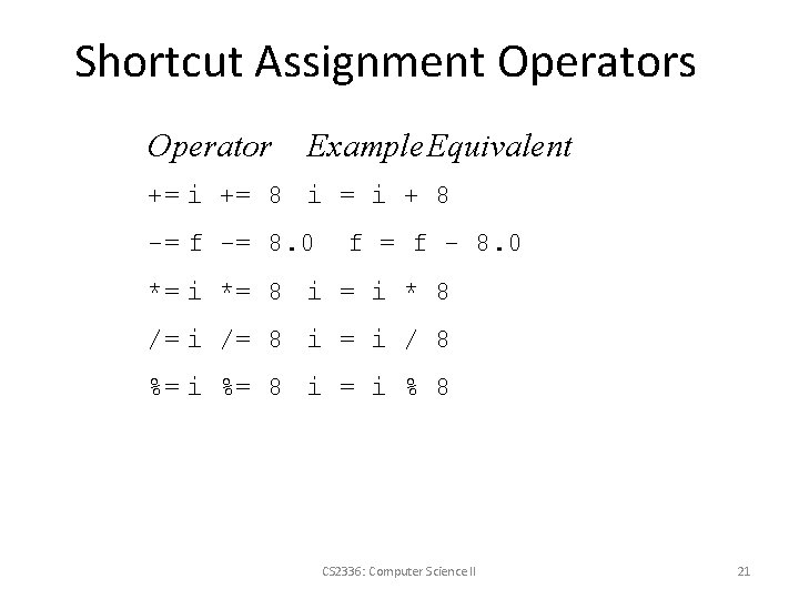Shortcut Assignment Operators Operator Example Equivalent += i += 8 i = i +