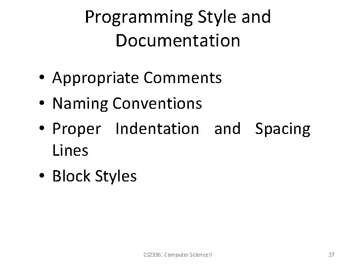 Programming Style and Documentation • Appropriate Comments • Naming Conventions • Proper Indentation and
