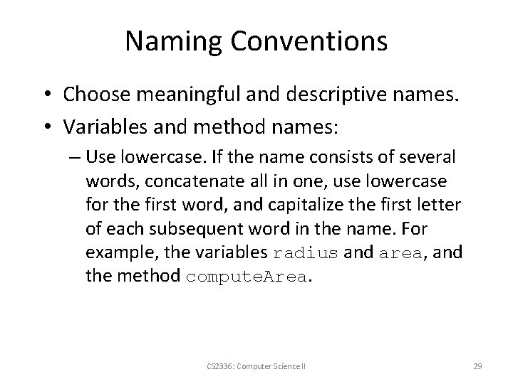Naming Conventions • Choose meaningful and descriptive names. • Variables and method names: –