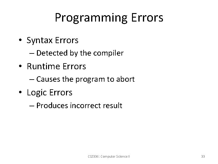 Programming Errors • Syntax Errors – Detected by the compiler • Runtime Errors –