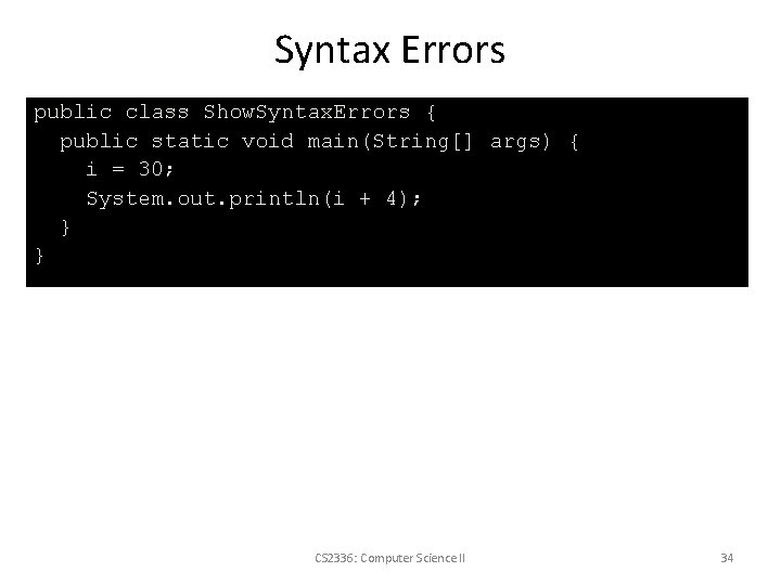 Syntax Errors public class Show. Syntax. Errors { public static void main(String[] args) {