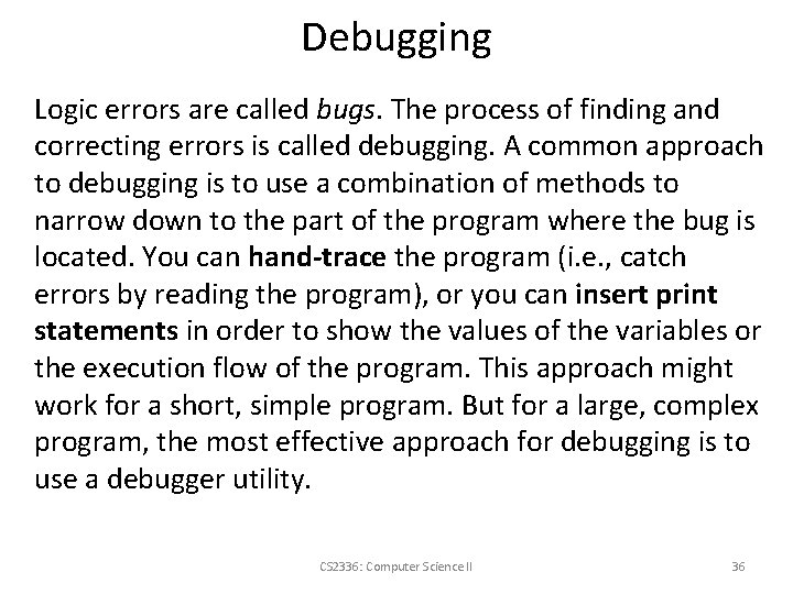 Debugging Logic errors are called bugs. The process of finding and correcting errors is
