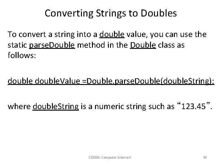 Converting Strings to Doubles To convert a string into a double value, you can