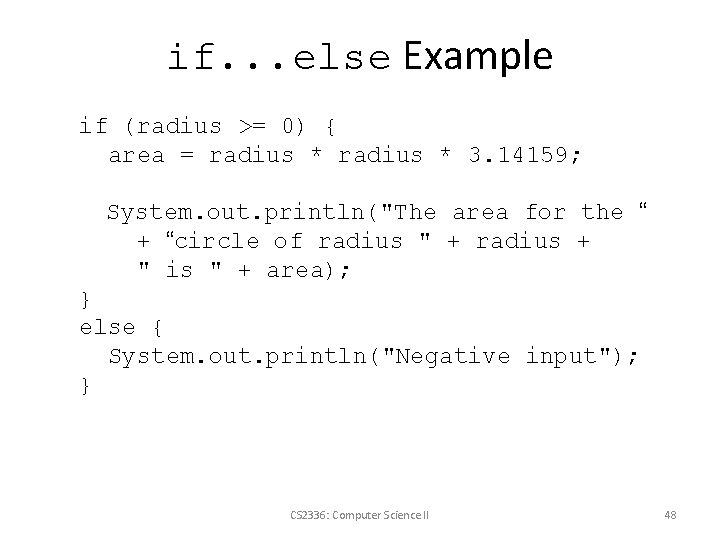 if. . . else Example if (radius >= 0) { area = radius *