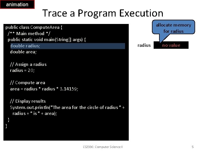 animation Trace a Program Execution public class Compute. Area { /** Main method */