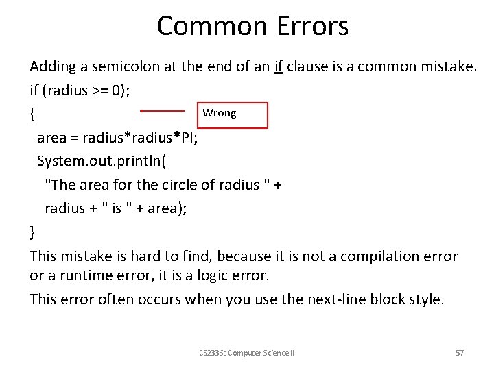 Common Errors Adding a semicolon at the end of an if clause is a