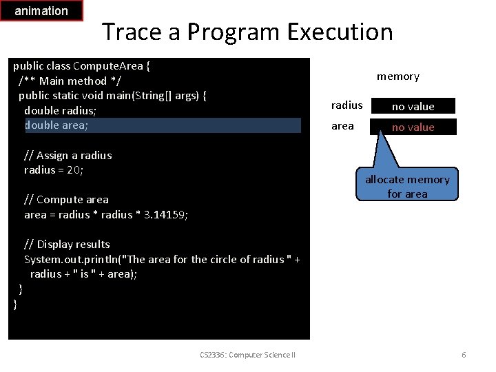 animation Trace a Program Execution public class Compute. Area { /** Main method */