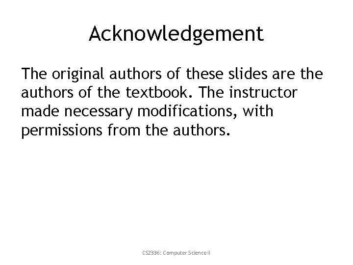 Acknowledgement The original authors of these slides are the authors of the textbook. The