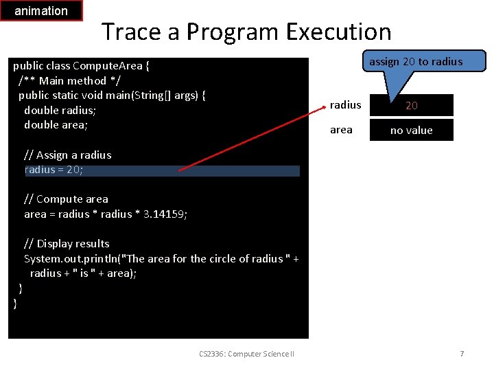animation Trace a Program Execution public class Compute. Area { /** Main method */