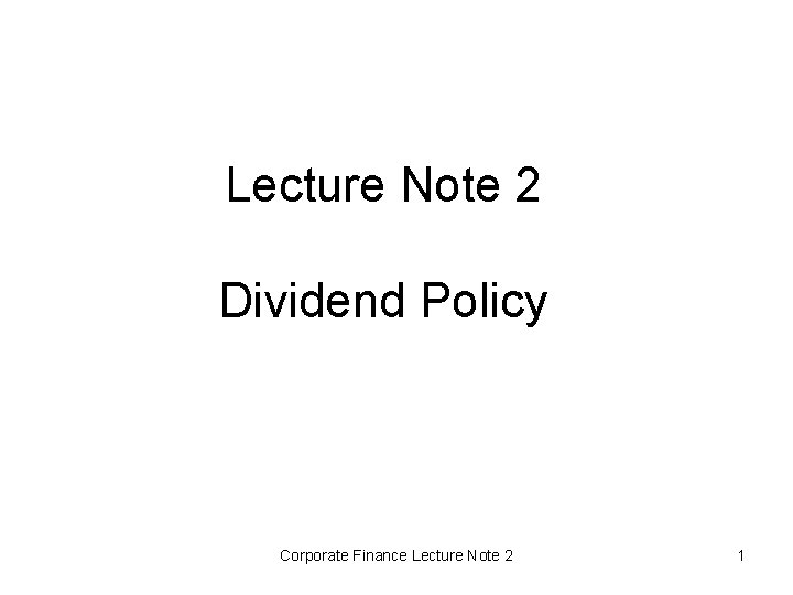 Lecture Note 2 Dividend Policy Corporate Finance Lecture Note 2 1 