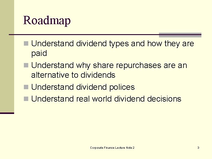 Roadmap n Understand dividend types and how they are paid n Understand why share