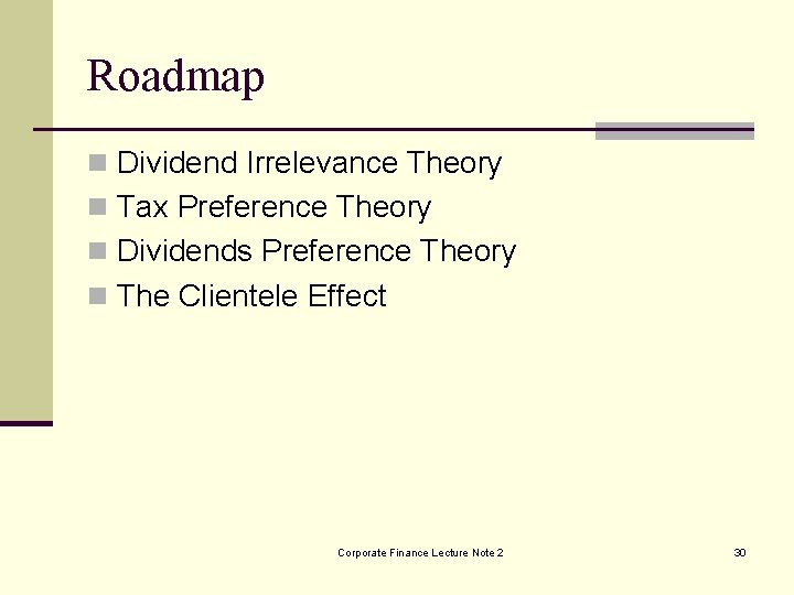 Roadmap n Dividend Irrelevance Theory n Tax Preference Theory n Dividends Preference Theory n