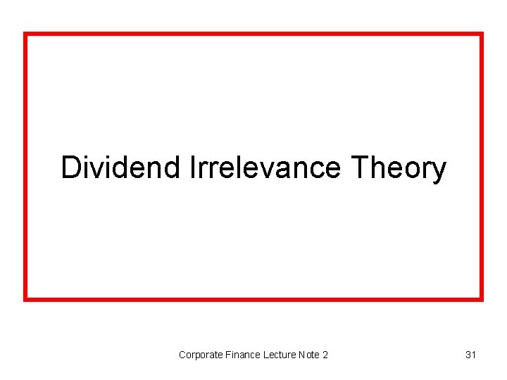 Dividend Irrelevance Theory Corporate Finance Lecture Note 2 31 