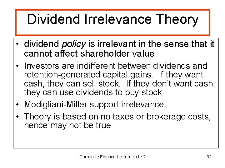 Dividend Irrelevance Theory • dividend policy is irrelevant in the sense that it cannot