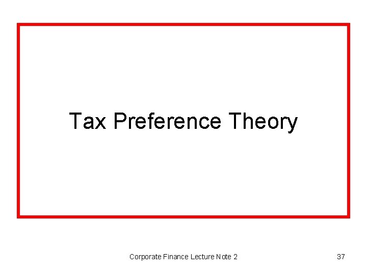 Tax Preference Theory Corporate Finance Lecture Note 2 37 