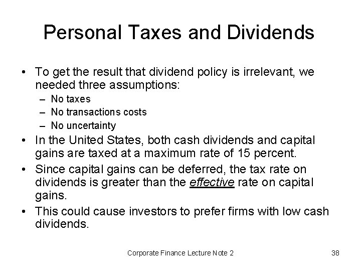 Personal Taxes and Dividends • To get the result that dividend policy is irrelevant,