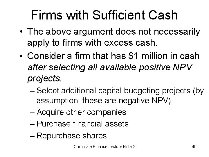 Firms with Sufficient Cash • The above argument does not necessarily apply to firms