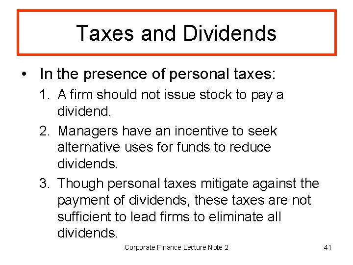 Taxes and Dividends • In the presence of personal taxes: 1. A firm should