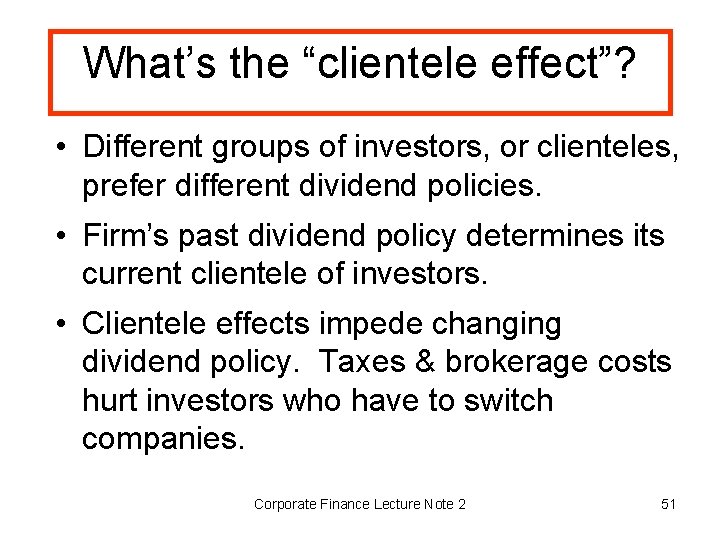 What’s the “clientele effect”? • Different groups of investors, or clienteles, prefer different dividend