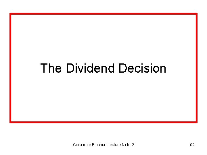 The Dividend Decision Corporate Finance Lecture Note 2 52 