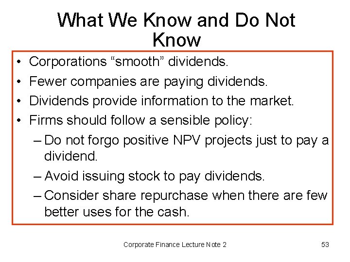 What We Know and Do Not Know • • Corporations “smooth” dividends. Fewer companies