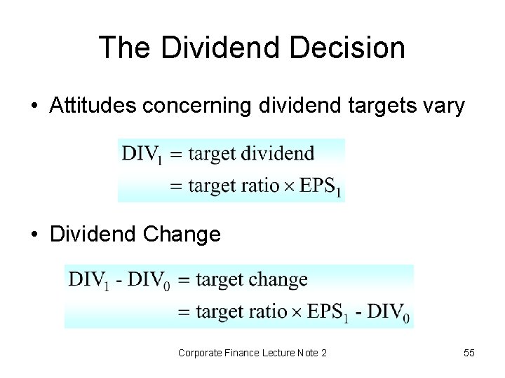 The Dividend Decision • Attitudes concerning dividend targets vary • Dividend Change Corporate Finance