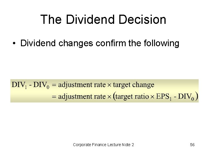 The Dividend Decision • Dividend changes confirm the following Corporate Finance Lecture Note 2