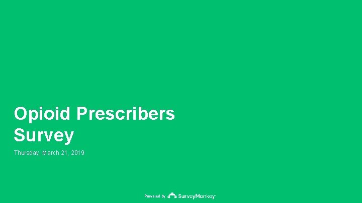 Opioid Prescribers Survey Thursday, March 21, 2019 Powered by 