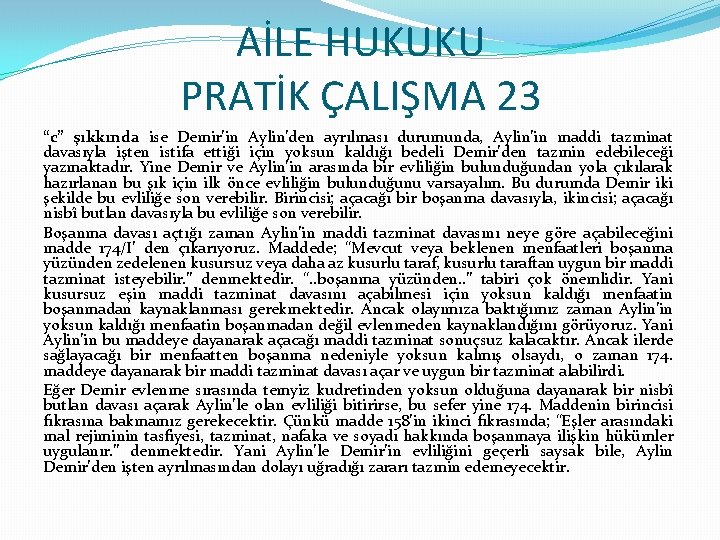 AİLE HUKUKU PRATİK ÇALIŞMA 23 “c” şıkkında ise Demir’in Aylin’den ayrılması durumunda, Aylin’in maddi