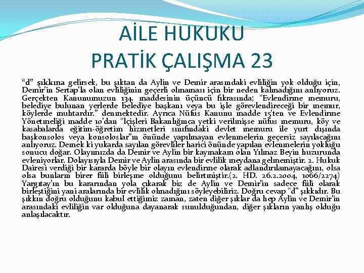 AİLE HUKUKU PRATİK ÇALIŞMA 23 “d” şıkkına gelirsek, bu şıktan da Aylin ve Demir