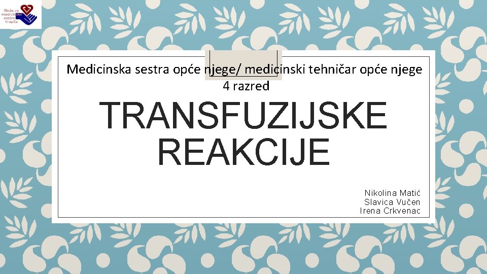Medicinska sestra opće njege/ medicinski tehničar opće njege 4 razred TRANSFUZIJSKE REAKCIJE Nikolina Matić
