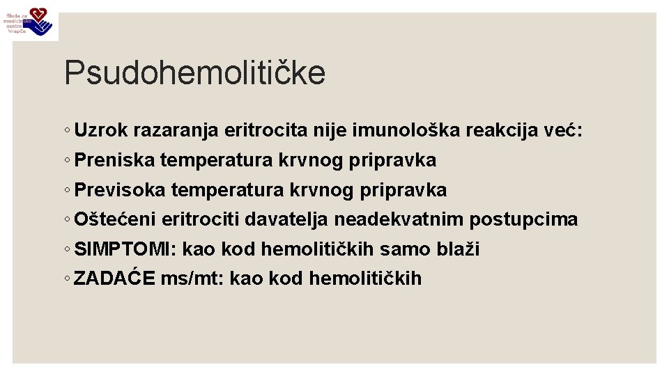 Psudohemolitičke ◦ Uzrok razaranja eritrocita nije imunološka reakcija već: ◦ Preniska temperatura krvnog pripravka