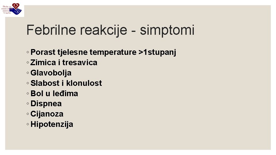 Febrilne reakcije - simptomi ◦ Porast tjelesne temperature >1 stupanj ◦ Zimica i tresavica