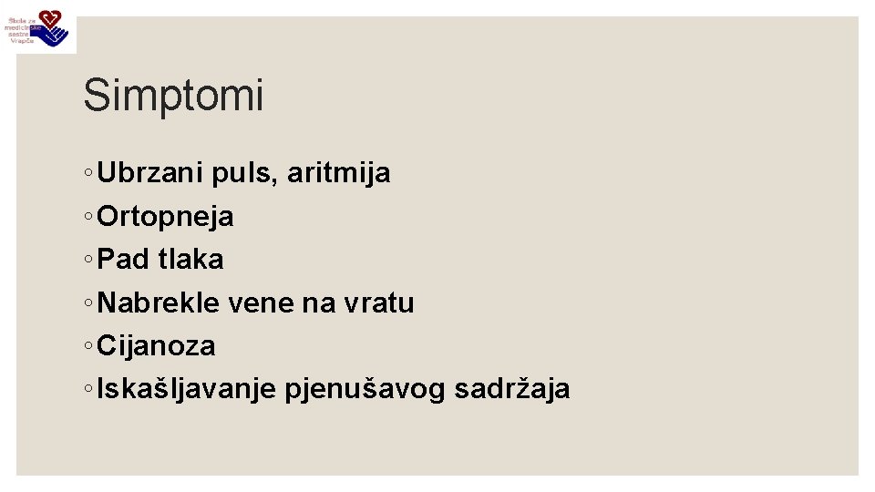 Simptomi ◦ Ubrzani puls, aritmija ◦ Ortopneja ◦ Pad tlaka ◦ Nabrekle vene na