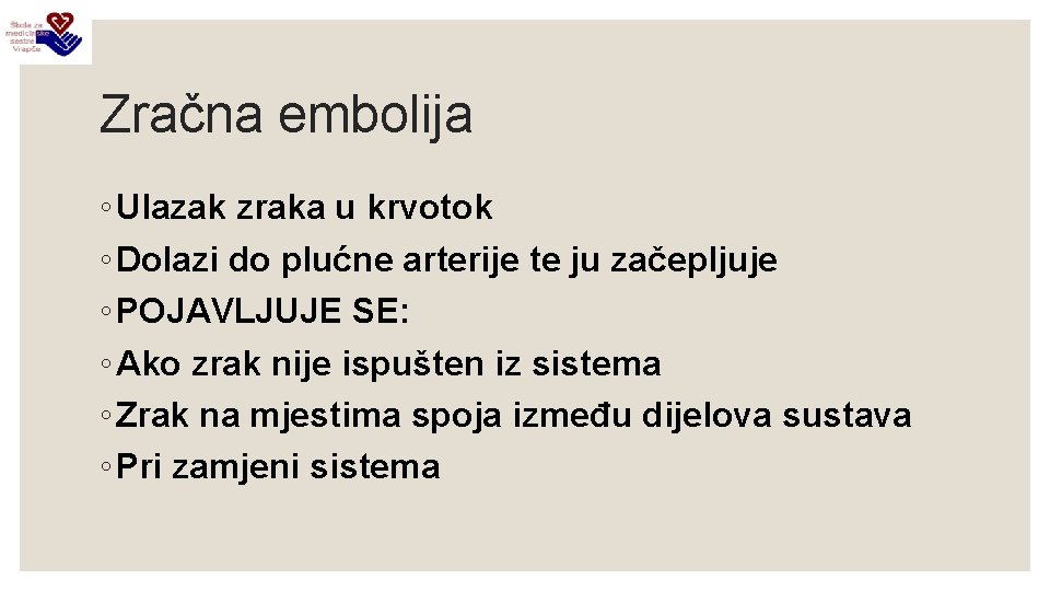 Zračna embolija ◦ Ulazak zraka u krvotok ◦ Dolazi do plućne arterije te ju
