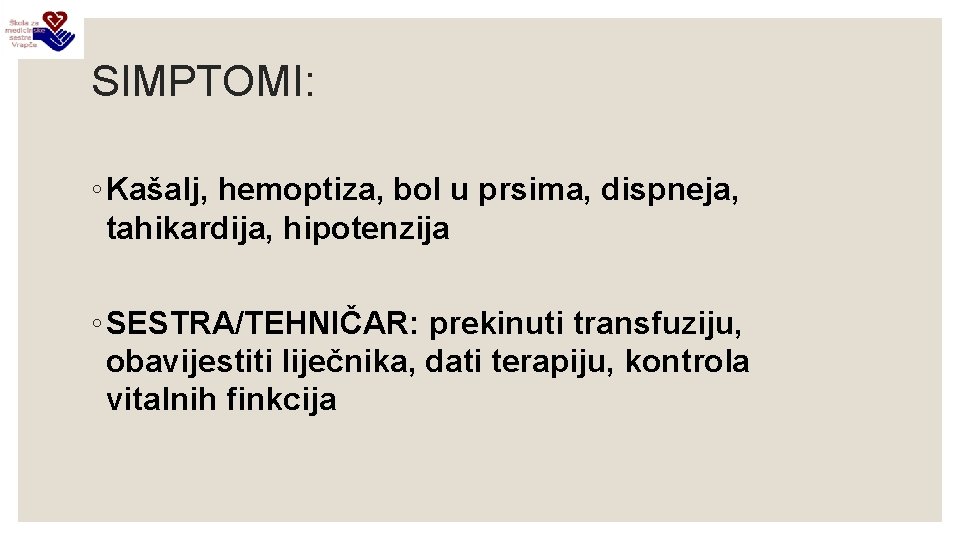 SIMPTOMI: ◦ Kašalj, hemoptiza, bol u prsima, dispneja, tahikardija, hipotenzija ◦ SESTRA/TEHNIČAR: prekinuti transfuziju,