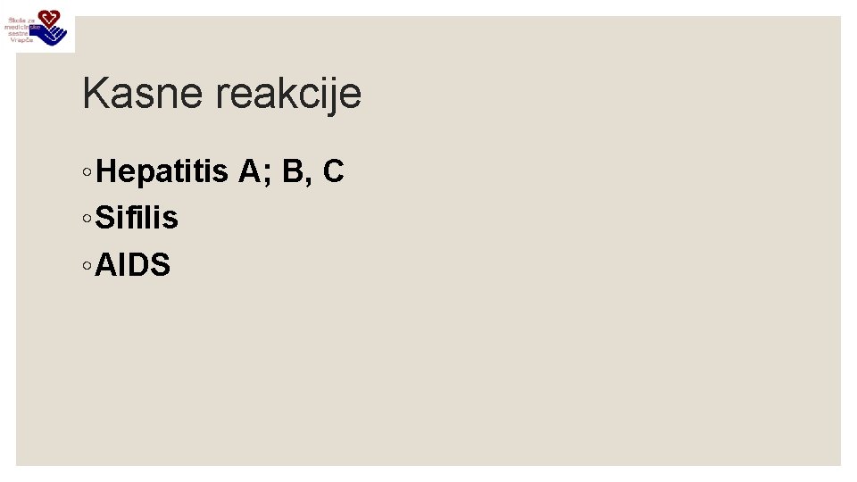 Kasne reakcije ◦ Hepatitis A; B, C ◦ Sifilis ◦ AIDS 