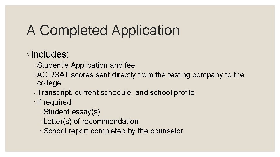 A Completed Application ◦ Includes: ◦ Student’s Application and fee ◦ ACT/SAT scores sent