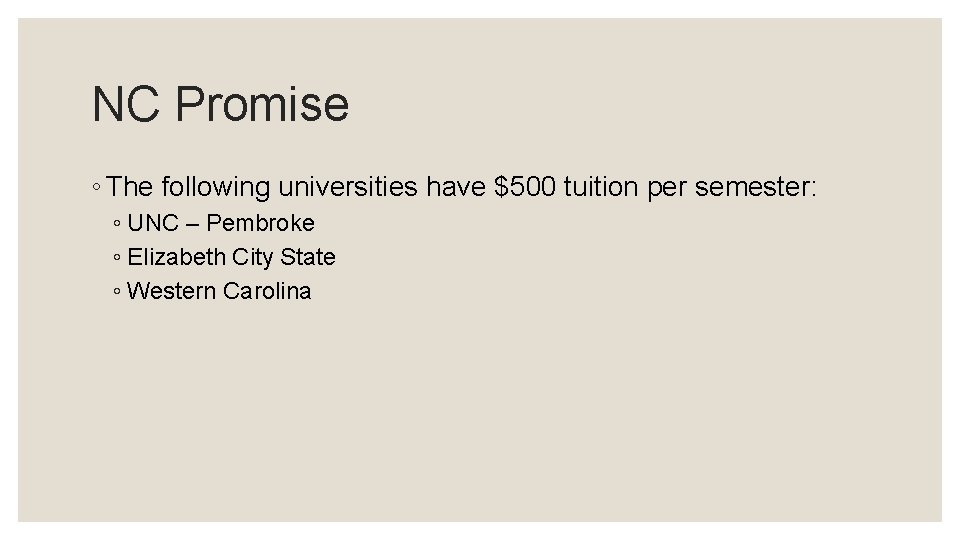 NC Promise ◦ The following universities have $500 tuition per semester: ◦ UNC –