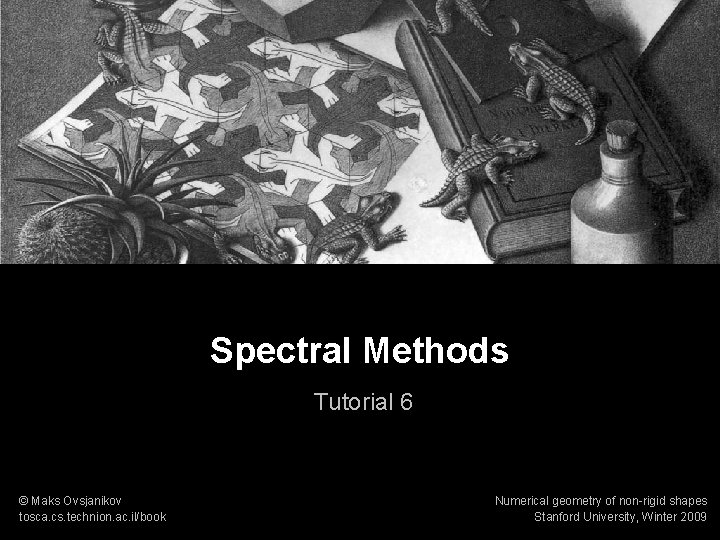 Numerical geometry of non-rigid shapes Spectral Methods Tutorial. 1 Spectral Methods Tutorial 6 ©