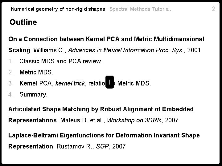 Numerical geometry of non-rigid shapes Spectral Methods Tutorial. Outline On a Connection between Kernel