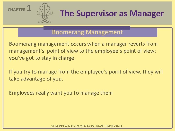 CHAPTER 1 The Supervisor as Manager Boomerang Management Boomerang management occurs when a manager