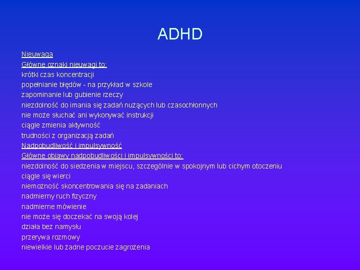 ADHD Nieuwaga Główne oznaki nieuwagi to: krótki czas koncentracji popełnianie błędów - na przykład