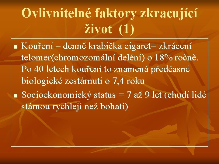 Ovlivnitelné faktory zkracující život (1) n n Kouření – denně krabička cigaret= zkrácení telomer(chromozomální