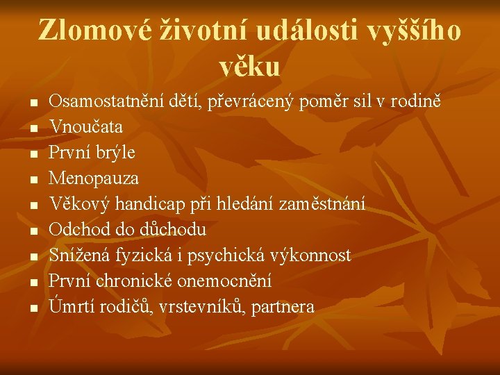 Zlomové životní události vyššího věku n n n n n Osamostatnění dětí, převrácený poměr