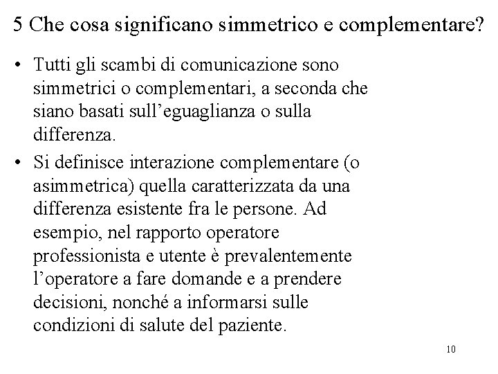 5 Che cosa significano simmetrico e complementare? • Tutti gli scambi di comunicazione sono