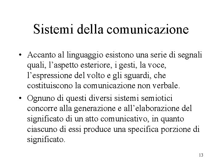 Sistemi della comunicazione • Accanto al linguaggio esistono una serie di segnali quali, l’aspetto
